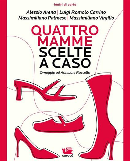 Quattro mamme scelte a caso. Omaggio ad Annibale Ruccello - Alessio Arena,Luigi Romolo Carrino,Massimiliano Palmese,Massimiliano Virgilio - ebook