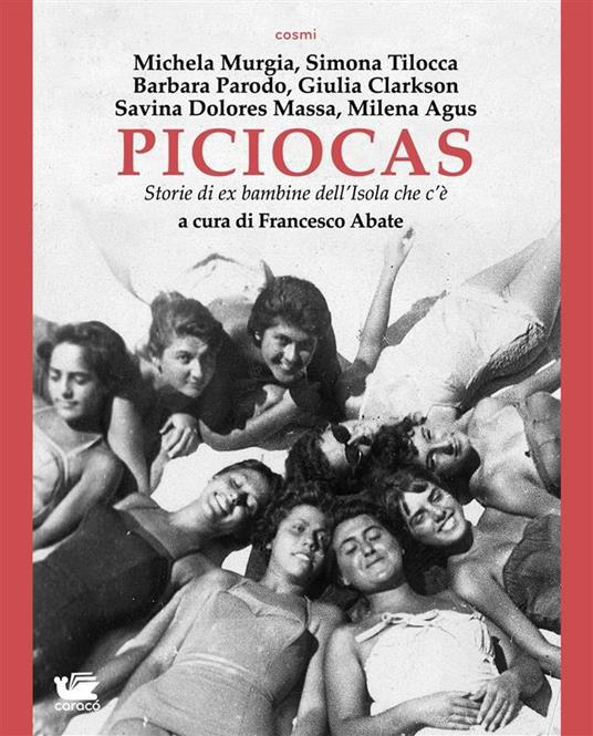 Piciocas. Storie di ex bambine dell'isola che c'è - Francesco Abate,Milena Agus,Giulia Clarkson,Savina Dolores Massa - ebook