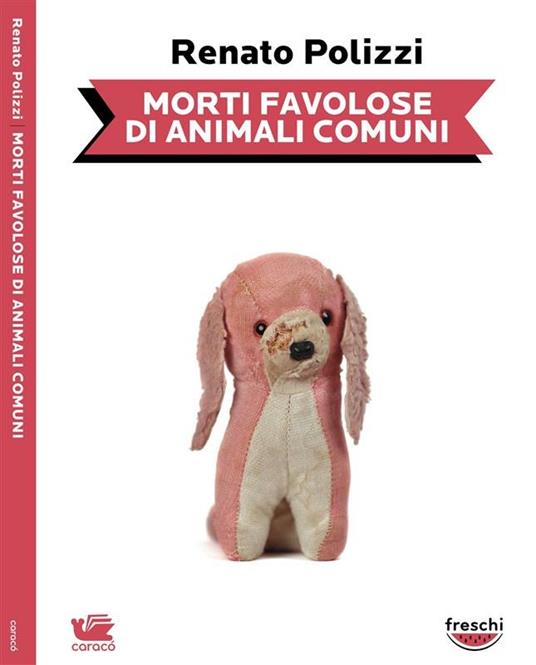 Morti favolose di animali comuni - Carmine Luino,Renato Polizzi - ebook