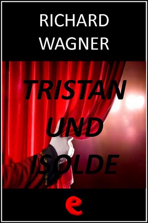 Tristan und Isolde (Tristano e Isotta) - Richard Wagner - ebook