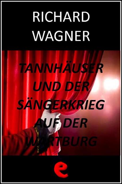 Tannhäuser und der Sängerkrieg auf der Wartburg (Tannhäuser e la gara dei cantori della Wartburg) - Richard Wagner - ebook