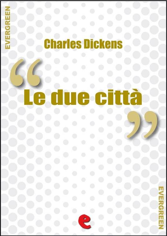 Le Due Città (A Tale of Two Cities) - Charles Dickens - ebook