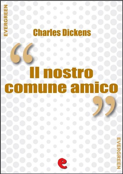 Il Nostro Comune Amico (Our Mutual Friend) - Charles Dickens - ebook