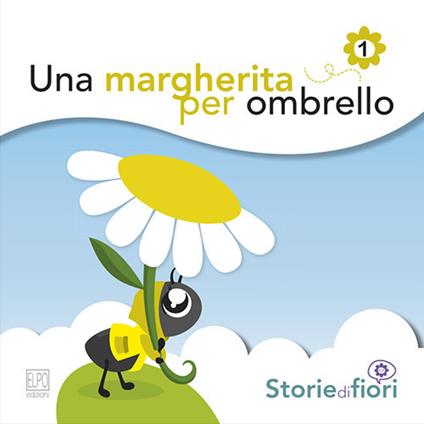 Una margherita per ombrello. Ediz. illustrata - Sara Della Torre - copertina