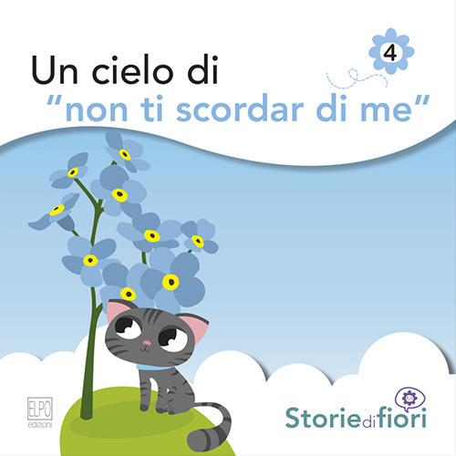 Un cielo di «Non ti scordar di me». Ediz. illustrata - Sara Della Torre - copertina