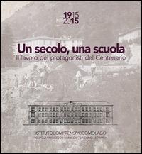 Un secolo, una scuola. 1915 2015 il lavoro dei protagonisti del centenario Scuola Francesco Baracca e Giacomo Leopardi Como - Sara Della Torre - copertina