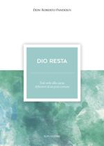 Dio resta. Dal web alla carta. Riflessioni di un prete comune