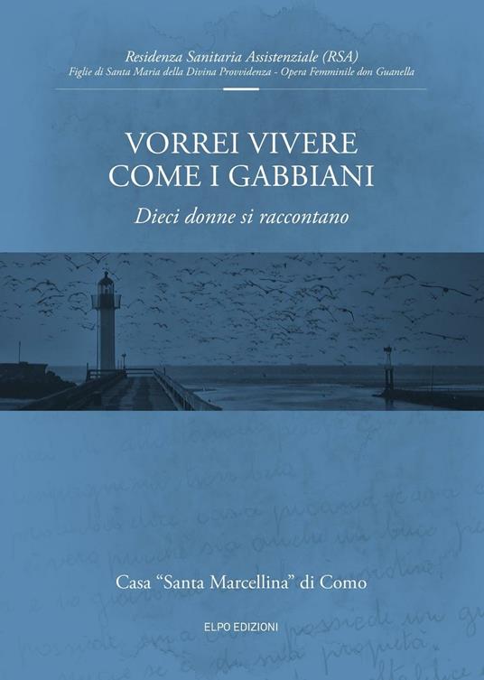 Vorrei vivere come i gabbiani. Dieci donne si raccontano - Sara Della Torre,Arianna Maffei,Barbara Tettamanti - copertina