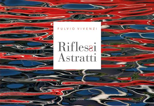 Riflessi astratti. Ediz. illustrata - Fulvio Vivenzi - copertina