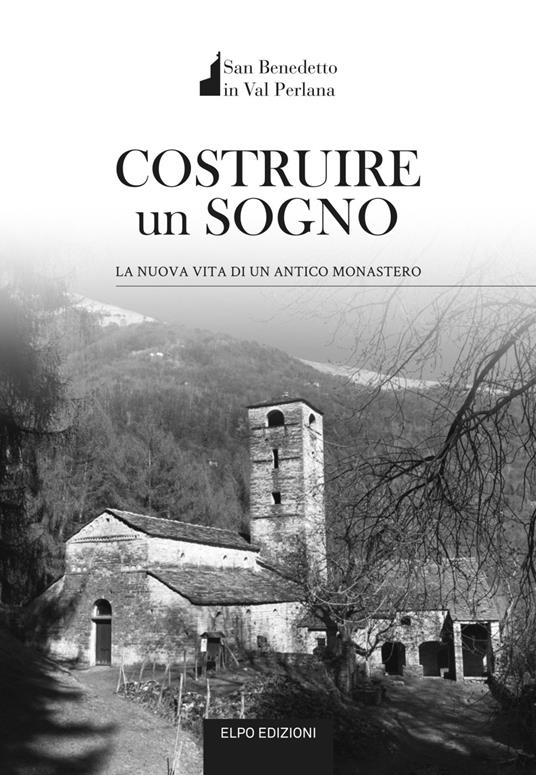 Costruire un sogno. La nuova vita di un antico monastero - Guido Della Torre - copertina