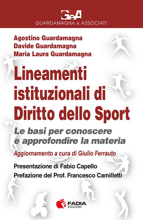 Lineamenti istituzionali di diritto dello sport. Aggiornamento. Le basi per conoscere e approfondire la materia - Agostino Guardamagna,Davide Guardamagna,Maria Laura Guardamagna - copertina