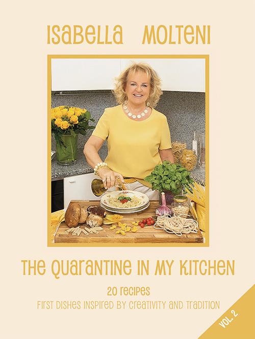 The quarantine in my kitchen. 20 recipes, first dishes inspired by creativity and tradition. Ediz. illustrata. Vol. 2 - Isabella Molteni Calzolari - copertina