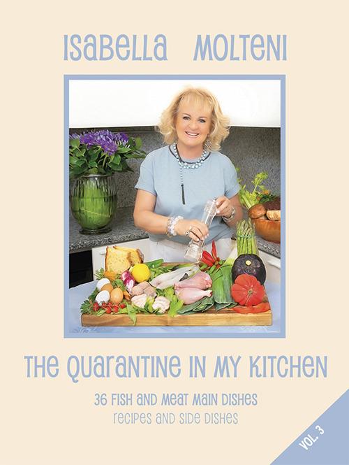 The quarantine in my kitchen. 36 fish and meat main dishes. Recipes and side dishes. Vol. 3 - Isabella Molteni Calzolari - copertina