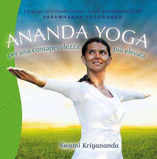 Ananda yoga. Per una consapevolezza più elevata - Kriyananda Swami - copertina