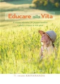 Educare alla vita. Il sistema educativo che prepara bambini e adulti a trovare la vera gioia - Kriyananda Swami,A. Tosetto - ebook