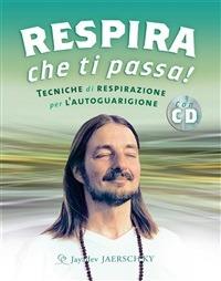 Respira che ti passa! Tecniche di respirazione per l'autoguarigione - Jayadev Jaerschky,Giorgio Majno - ebook