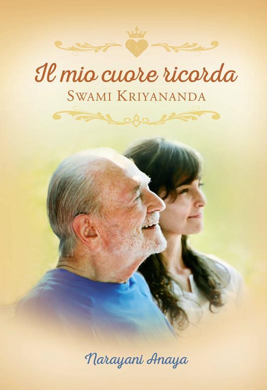 Il mio cuore ricorda Swami Kriyananda - Anaya Narayani - copertina