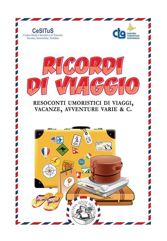 Ricordi di viaggio. Resoconti umoristici di viaggi, vacanze, avventure varie & C.. Ediz. illustrata - AA.VV. - ebook