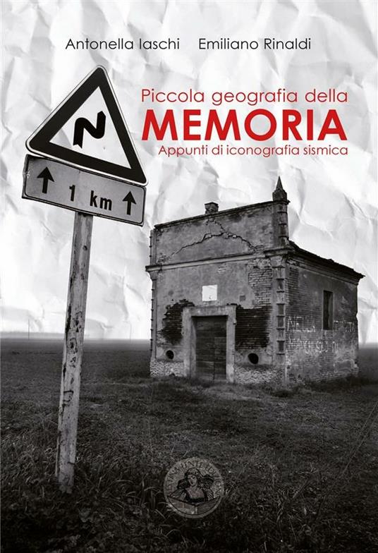 Piccola geografia della memoria. Appunti di iconografia sismica - Antonella Iaschi,Emiliano Rinaldi - ebook