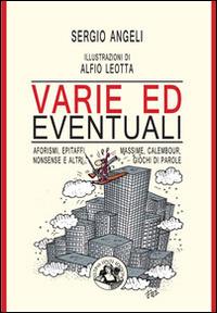 Varie ed eventuali. Aforismi, epitafi, massime, calembour, nonsense e altri giochi di parole - Sergio Angeli - copertina