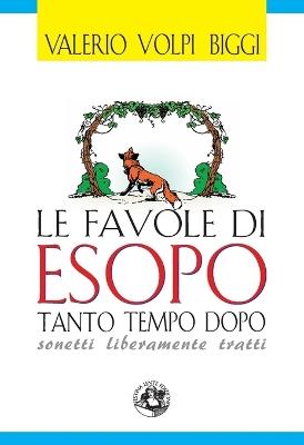 Le favole di Esopo tanto tempo dopo. Sonetti liberamente tratti - Valerio Volpi - copertina