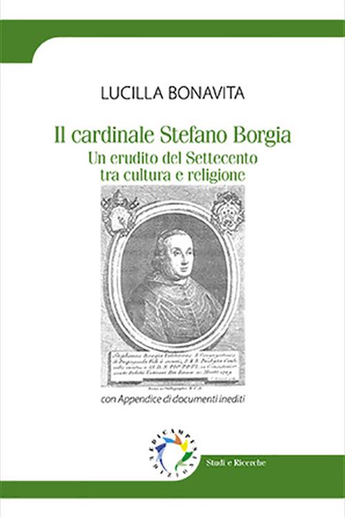 Il cardinale Stefano Borgia. Un erudito del Settecento tra cultura e religione - Lucilla Bonavita - copertina