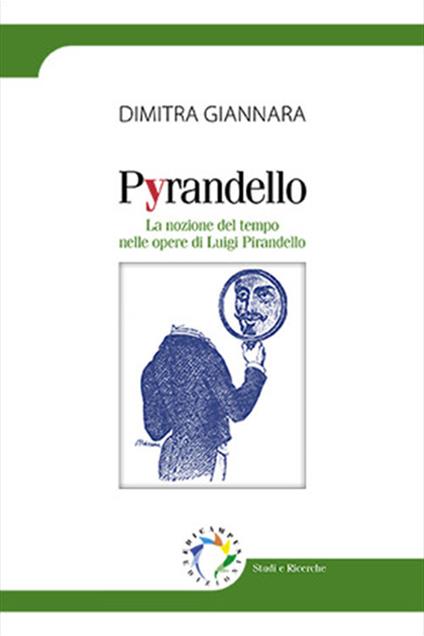 Pyrandello. La nozione del tempo nelle opere di Luigi Pirandello - Dimitra Giannara - copertina