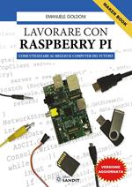 Lavorare con Raspberry Pi. Come utilizzare al meglio il computer del futuro