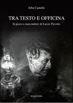 Tra testo e officina. Il gioco a nascondere di Lucio Piccolo