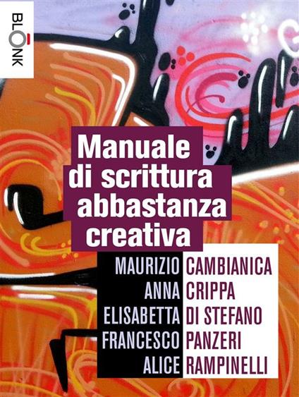 Manuale di scrittura abbastanza creativa - Maurizio Cambianica,Anna Crippa,Elisabetta Di Stefano - ebook