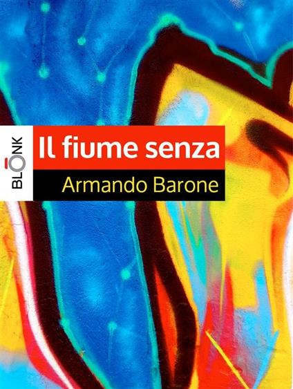 Il fiume senza - Armando Barone - ebook