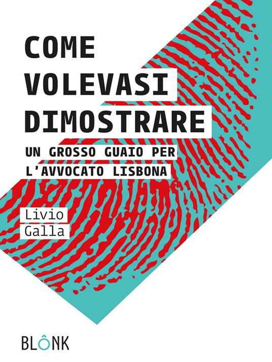 Come volevasi dimostrare. Un grosso guaio per l'avvocato Lisbona - Livio Galla - copertina