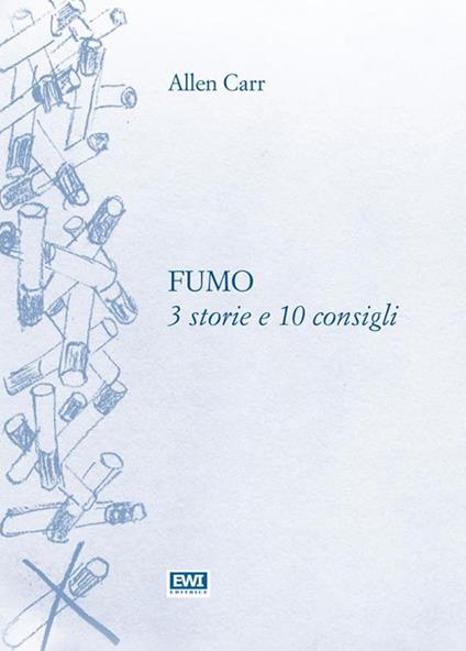 Fumo: 3 storie e 10 consigli - Allen Carr - ebook