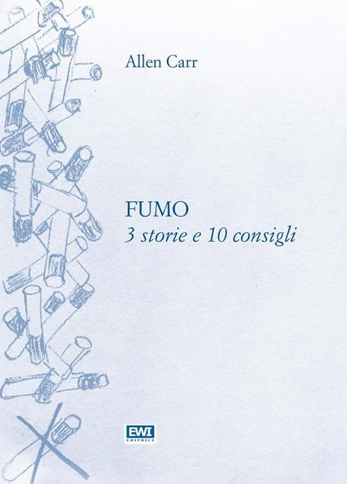 Fumo: 3 storie e 10 consigli - Allen Carr - ebook