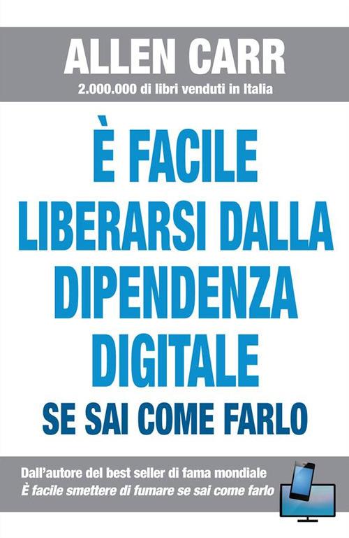 È facile liberarsi dalla dipendenza digitale se sai come farlo - Carr,  Allen - Ebook - EPUB2 con Adobe DRM