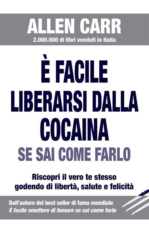 È facile liberarsi dalla cocaina. Se sai come farlo - Allen Carr - ebook