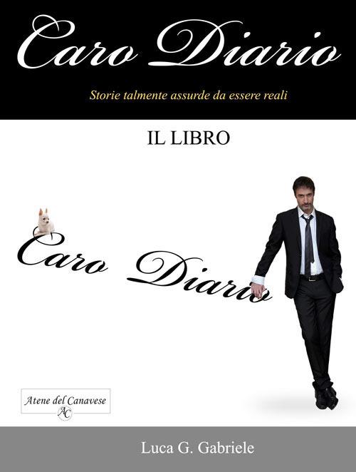 Caro diario. Storie talmente assurde da essere reali - Luca Gabriele - copertina