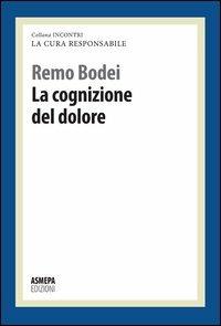 La cognizione del dolore. La cura responsabile - Remo Bodei - copertina