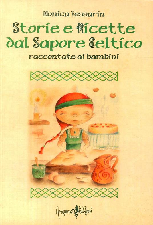 Storie e ricette dal sapore celtico raccontate ai bambini. Ediz. illustrata - Monica Tessarin - copertina