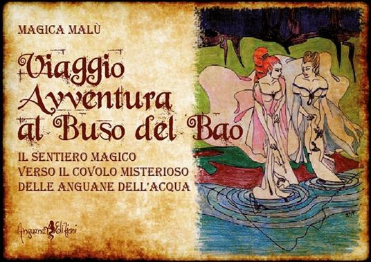 Viaggio avventura al buso del bao. Il sentiero magico verso il covolo misterioso delle Anguane dell'acqua - Magica Malù - copertina