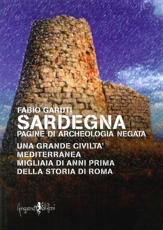 Sardegna. Pagine di archeologia negata - Fabio Garuti - copertina