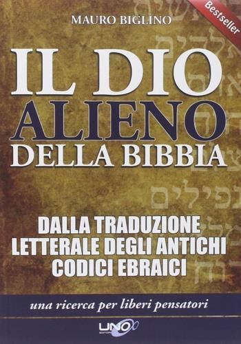 Il dio alieno della Bibbia. Dalla traduzione letterale degli antichi codici ebraici - Mauro Biglino - copertina