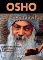 La spontaneità. Quando sei naturale ti senti a casa nell'esistenza. DVD