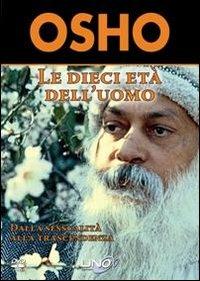 Le dieci età dell'uomo. Dalla sessualità alla trascendenza. DVD. Con libro - Osho - copertina