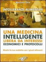 Intolleranze alimentari. Una medicina intelligente libera da interessi economici e protocolli