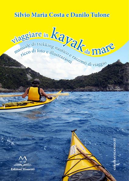Viaggiare in kayak da mare. Manuale di trekking nautico e racconti di viaggio - Danilo Tulone,Silvio M. Costa - copertina