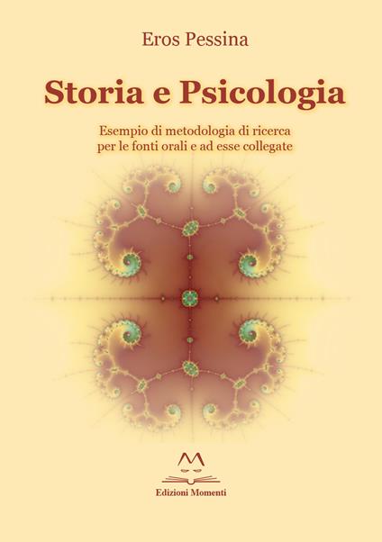 Storia e psicologia. Esempio di metodologia di ricerca per le fonti orali e ad esse collegate - Eros Pessina - copertina