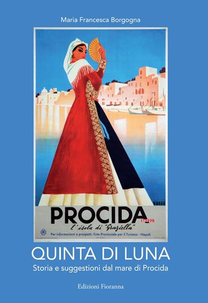 Quinta di luna. Storia e suggestioni del mare di Procida. Ediz. italiana e francese - Maria Francesca Borgogna - copertina