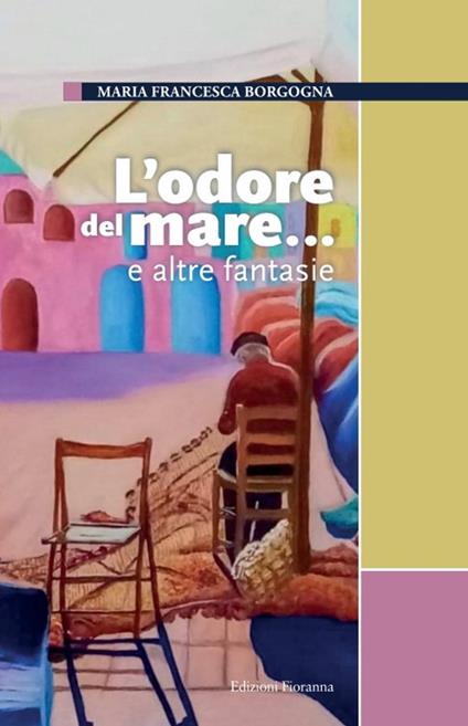 L'odore del mare... e altre fantasie - Maria Francesca Borgogna - copertina