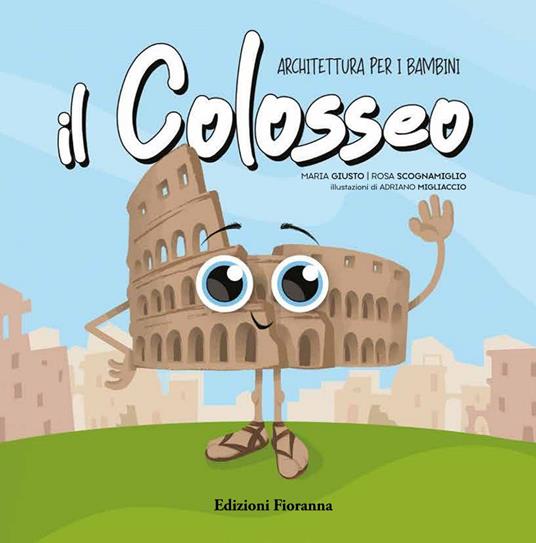 Il Colosseo. Architettura per i bambini. Ediz. a colori - Rosa Scognamiglio,Maria Giusto - copertina